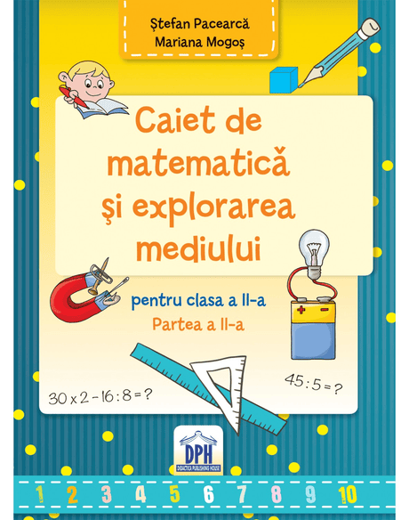 Caiet de matematica si explorarea mediului - pentru clasa a II-a, semestru II, DPH, 8-9 ani +