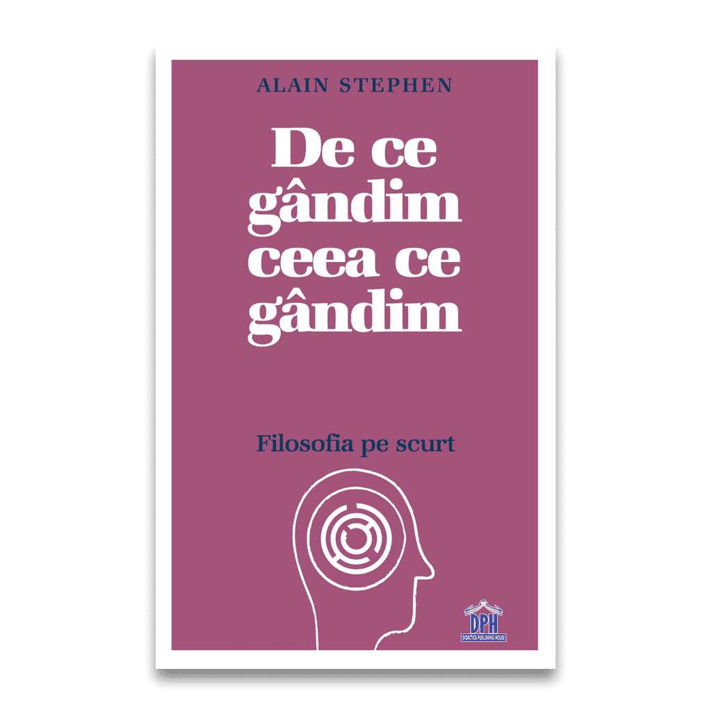 De ce gândim ceea ce gândim - filosofia pe scurt, DPH, 12 ani +