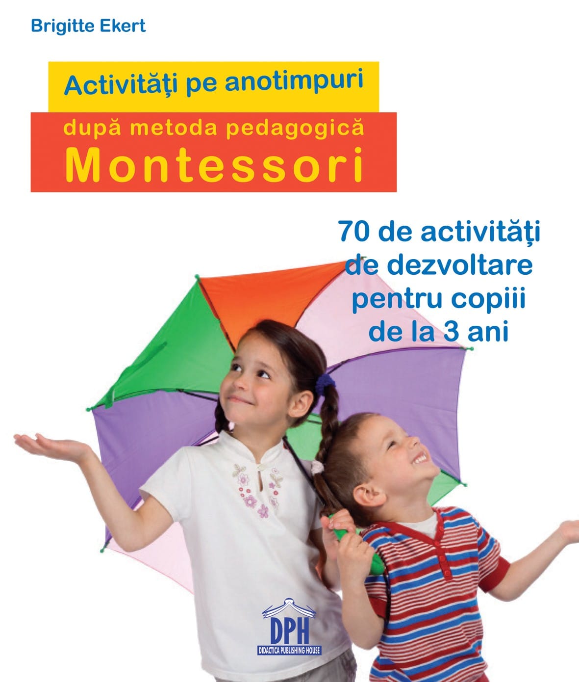 Activităţi pe anotimpuri după metoda pedagogică Montessori, DPH, 2-3 ani +