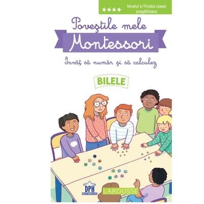 POVEȘTILE MELE MONTESSORI - ÎNVĂȚ SĂ NUMĂR ȘI SĂ CALCULEZ - BILELE, DPH, 6-7 ani +