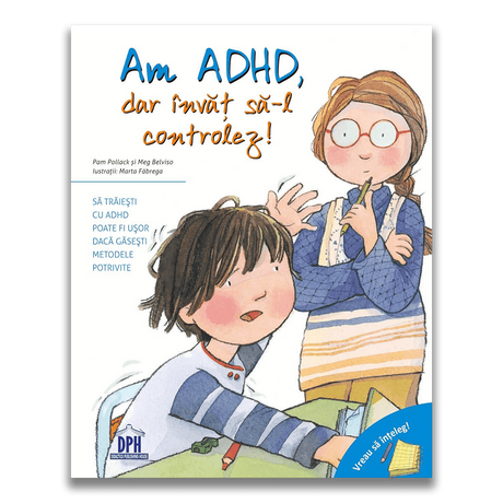 Vreau sa inteleg: Am ADHD, dar invat sa-l controlez!, DPH, 4-5 ani +